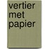 Vertier met papier