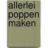 Allerlei poppen maken door Marjan Brouwers