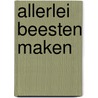 Allerlei beesten maken door Marjan Brouwers