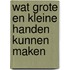 Wat grote en kleine handen kunnen maken