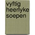 Vyftig heerlyke soepen