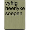 Vyftig heerlyke soepen door Sjoerd Kuyper
