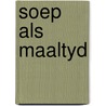 Soep als maaltyd by Moor