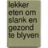 Lekker eten om slank en gezond te blyven