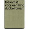 Toekomst voor een kind dubbelroman door Veenstra