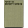 Handboek paardenverzorging door E. .S. Tack