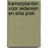 Kamerplanten voor iedereen en elke plek