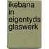 Ikebana in eigentyds glaswerk