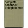 Complete handboek droogbloemen door Hillier