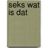 Seks wat is dat