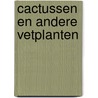 Cactussen en andere vetplanten door W. Oudshoorn