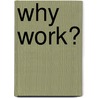 Why work? door H.A. van Vuuren