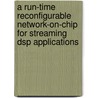 A run-time reconfigurable network-on-chip for streaming DSP applications door N. Kavaldjiev