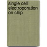 Single cell electroporation on chip by A. Valero