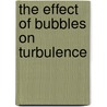 The effect of bubbles on turbulence by T.H. van der Berg