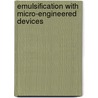 Emulsification with micro-engineered devices door M. Geerken