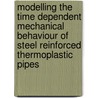 Modelling the time dependent mechanical behaviour of steel reinforced thermoplastic pipes by M.P. Kruijer