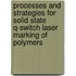Processes and strategies for solid state q-switch laser marking of polymers
