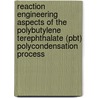Reaction engineering aspects of the polybutylene terephthalate (PBT) polycondensation process door P.J. Darda
