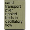 Sand transport pver rippled beds in oscillatory flow by J.J. van der Werf