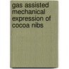 Gas assisted mechanical expression of cocoa nibs by M.J. Venter