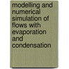 Modelling and numerical simulation of flows with evaporation and condensation by K.M. Wrobel
