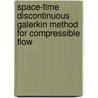 Space-time discontinuous Galerkin method for compressible flow by C.M. Klaij