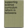 Supporting science curriculum reform in Botswana by A.M. Thijs