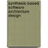 Synthesis-based software archtecture design