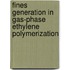 Fines generation in gas-phase ethylene polymerization