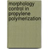Morphology control in propylene polymerization door M.S. Pimplapure