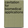 Cavitation for biomedical applications door M. Arora