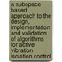 A subspace based approach to the design, implementation and validation of algorithms for active vibration isolation control