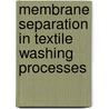 Membrane separation in textile washing processes by J.P. van 'T. Hul