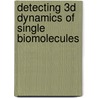 Detecting 3D dynamics of single biomolecules by I. Peters