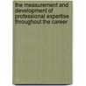 The measurement and development of professional expertise throughout the career by B.I.J.M. van der Heijden