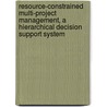 Resource-constrained multi-project management, a hierarchical decision support system by Renske de Boer