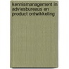 Kennismanagement in adviesbureaus en product ontwikkeling door P.M. Wognum