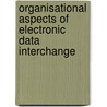 Organisational aspects of electronic data interchange by K. Huang