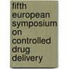 Fifth European symposium on controlled drug delivery door Onbekend