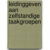 Leidinggeven aan zelfstandige taakgroepen door J. Stoker