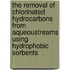 The removal of chlorinated hydrocarbons from aqueoustreams using hydrophobic sorbents