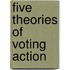 Five theories of voting action