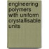 Engineering polymers with uniform crystallisable units