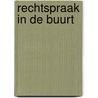 Rechtspraak in de buurt by I. Bakker