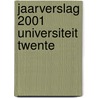 Jaarverslag 2001 Universiteit Twente door J. van Eerden