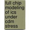 Full chip modeling of ICs under CDM stress by M.S.B. Sowariraj