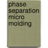 Phase separation micro molding