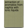 Extraction of aromatics from naphta with ionic liquids door G.W. Meindersma