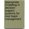 Appropriate modelling in decision support systems for river basin management door Y.P. Xu